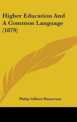 Higher Education And A Common Language (1879) by Hamerton, Philip Gilbert