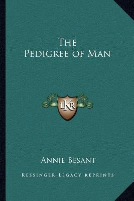 The Pedigree of Man by Besant, Annie