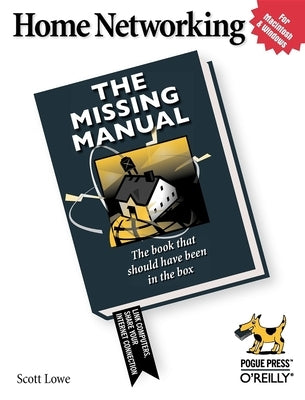 Home Networking: The Missing Manual by Lowe, Scott