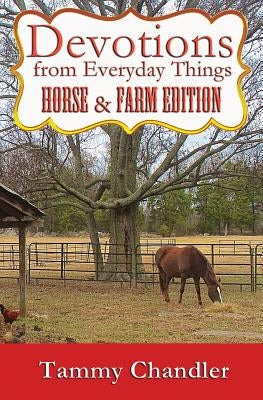 Devotions from Everyday Things: Horse & Farm Edition by Chandler, Tammy