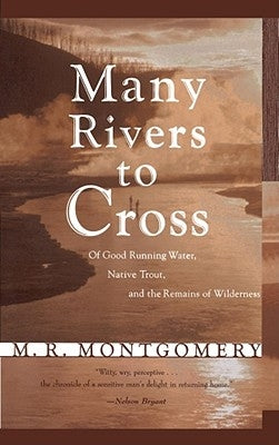 Many Rivers to Cross: Of Good Running Water, Native Trout, and the Remains of Wilderness by Montgomery, M. R.