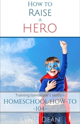 How to Raise a Hero by Dean, Lynn