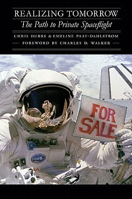 Realizing Tomorrow: The Path to Private Spaceflight by Dubbs, Chris