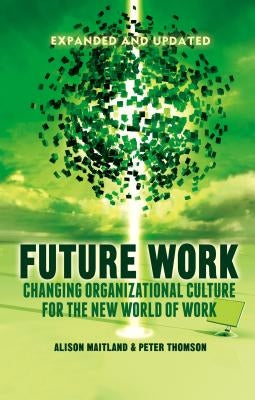 Future Work: Changing Organizational Culture for the New World of Work by Maitland, A.