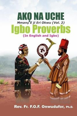 Ako Na Uche: (Mmanu Eji Eri Okwu Vol 2) Igbo Proverbs by Onwudufor, Rev Fr Dr F. O. F.
