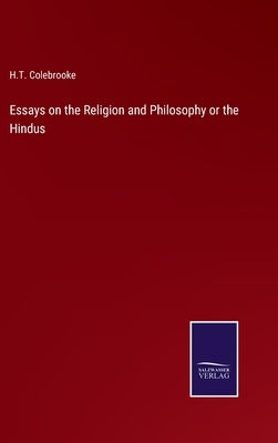 Essays on the Religion and Philosophy or the Hindus by Colebrooke, H. T.