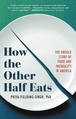 How the Other Half Eats: The Untold Story of Food and Inequality in America by Fielding-Singh, Priya