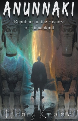 Anunnaki: Reptilians in the History of Humankind by Krane, Henry