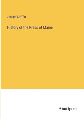 History of the Press of Maine by Grifffin, Joseph