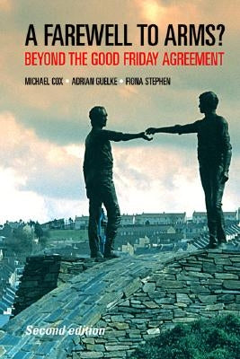 Farewell to Arms?: Beyond the Good Friday Agreement by Cox, Michael