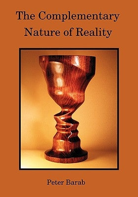 The Complementary Nature of Reality by Barab, Peter