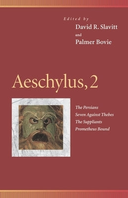 Aeschylus, 2: The Persians, Seven Against Thebes, the Suppliants, Prometheus Bound by Slavitt, David R.