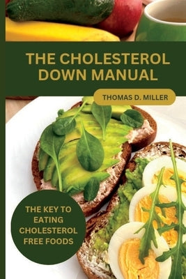 The Cholesterol Down Manual: The Key to Eating Cholesterol-Free Foods by D. Miller, Thomas