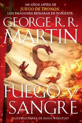 Fuego Y Sangre / Fire & Blood: 300 Years Before a Game of Thrones by Martin, George R. R.