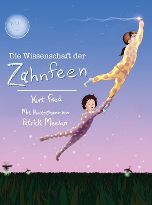 Die Wissenschaft der Zahnfeen (German translation of Tooth Fairies and Jetpacks) by Fried, Kurt