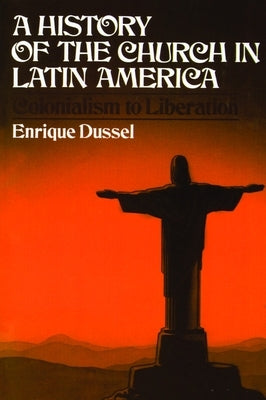 A History of the Church in Latin America by Dussel, Enrique