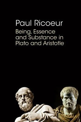 Being, Essence and Substance in Plato and Aristotle by Ricoeur, Paul