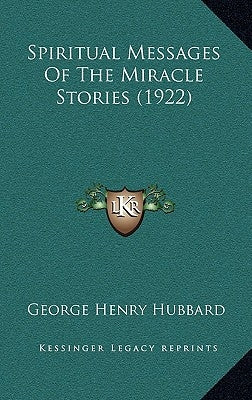 Spiritual Messages Of The Miracle Stories (1922) by Hubbard, George Henry