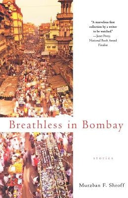 Breathless in Bombay: Stories by Shroff, Murzban F.