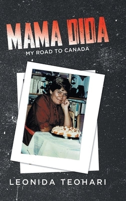 Mama Dida: My Road to Canada by Teohari