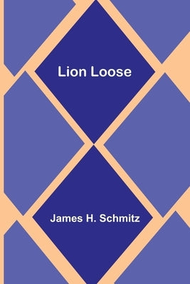 Lion Loose by H. Schmitz, James