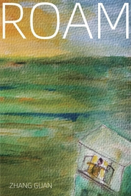 Roam: Poems of Zhang Guan by Guan Zhang
