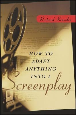 How to Adapt Anything Into a Screenplay by Krevolin, Richard