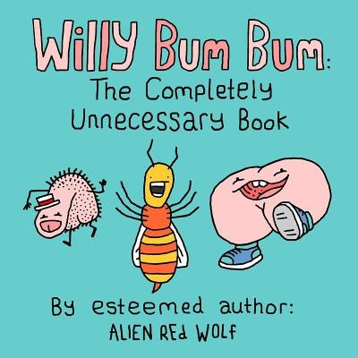 Willy Bum Bum: The Completely Unnecessary Book by Fowler, Daniel