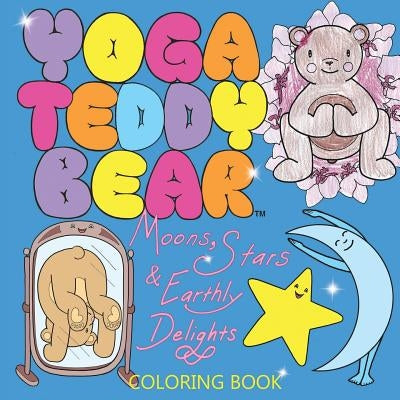 Yoga Teddy Bear Moons, Stars & Earthly Delights: Coloring Book by Copham, K. M.