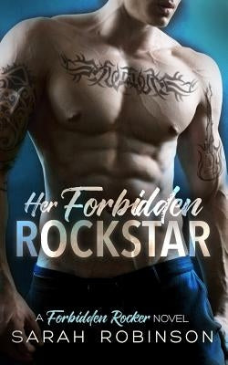 Her Forbidden Rockstar: A Forbidden Rockers Novel by Robinson, Sarah