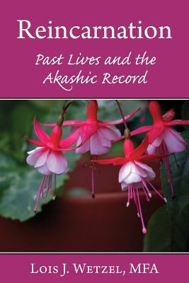 Reincarnation: Past Lives and the Akashic Records by Wetzel, Lois J.