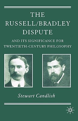 The Russell/Bradley Dispute and Its Significance for Twentieth Century Philosophy by Beaney, Michael