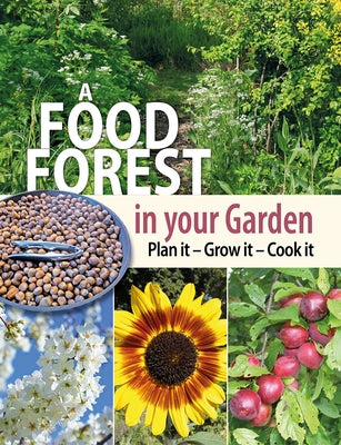 A Food Forest in Your Garden: Plan It, Grow It, Cook It by Carter, Alan