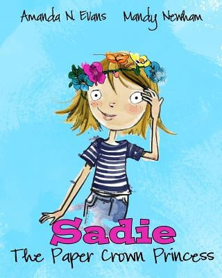Sadie: The Paper Crown Princess by Evans, Amanda N.