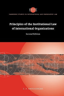 Principles of the Institutional Law of International Organizations by Amerasinghe, C. F.