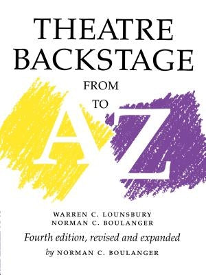 Theatre Backstage from A to Z: Revised and Expanded by Lounsbury, Warren C.