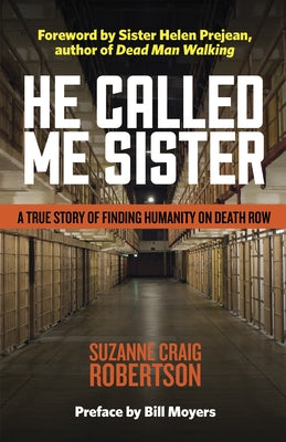 He Called Me Sister: A True Story of Finding Humanity on Death Row by Robertson, Suzanne Craig
