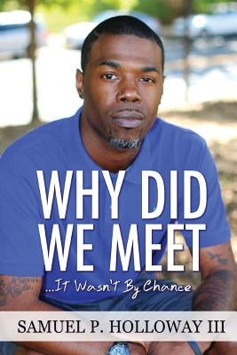 Why Did We Meet?: It Wasn't By Chance by Holloway, Samuel P., III