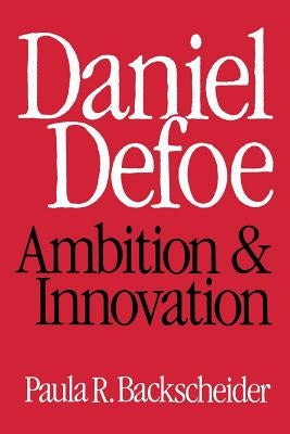 Daniel Defoe: Ambition and Innovation by Backscheider, Paula R.