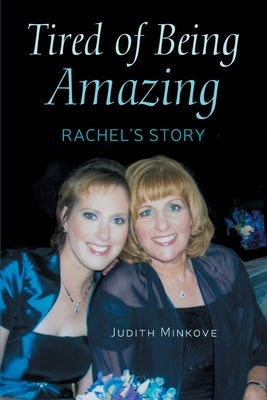 Tired of Being Amazing: Rachel's Story by Minkove, Judy