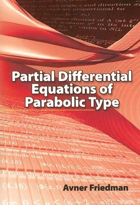 Partial Differential Equations of Parabolic Type by Friedman, Avner