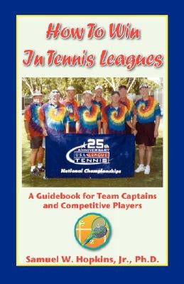 How to Win in Tennis Leagues by Hopkins, Samuel Wallace, Jr.