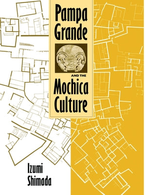 Pampa Grande and the Mochica Culture by Shimada, Izumi