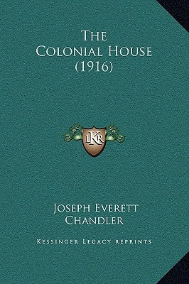 The Colonial House (1916) by Chandler, Joseph Everett