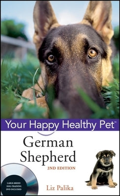 German Shepherd Dog: Your Happy Healthy Pet [With DVD] by Palika, Liz