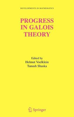 Progress in Galois Theory: Proceedings of John Thompson's 70th Birthday Conference by Voelklein, Helmut