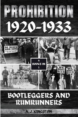 Prohibition 1920-1933: Bootleggers And Rumrunners by Kingston, A.