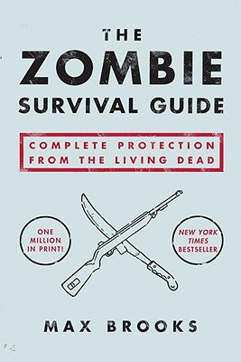 The Zombie Survival Guide: Complete Protection from the Living Dead by Brooks, Max