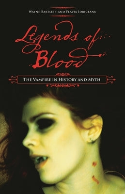 Legends of Blood: The Vampire in History and Myth by Bartlett, Wayne