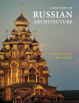 A History of Russian Architecture by Brumfield, William Craft